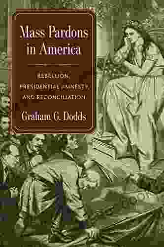 Mass Pardons In America: Rebellion Presidential Amnesty And Reconciliation