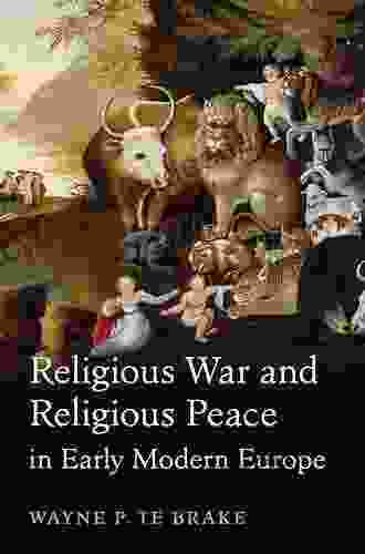 Religious War And Religious Peace In Early Modern Europe (Cambridge Studies In Contentious Politics)