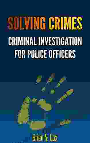 Solving Crimes: Criminal Investigation For Police Officers