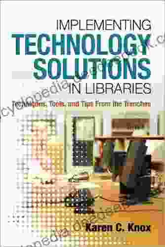 Implementing Technology Solutions In Libraries: Techniques Tools And Tips From The Trenches