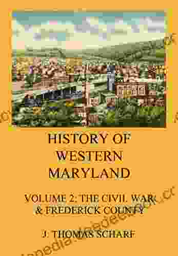 History Of Western Maryland: Vol 2: The Civil War Frederick County