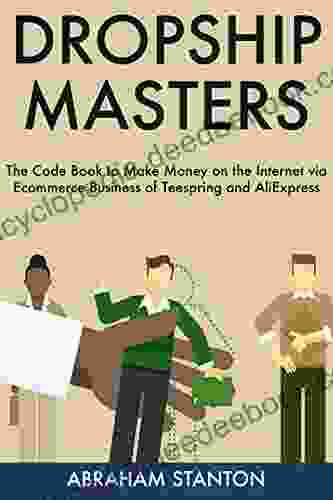 DROPSHIP MASTERS: The Code To Make Money On The Internet Via Ecommerce Business Of Teespring And AliExpress