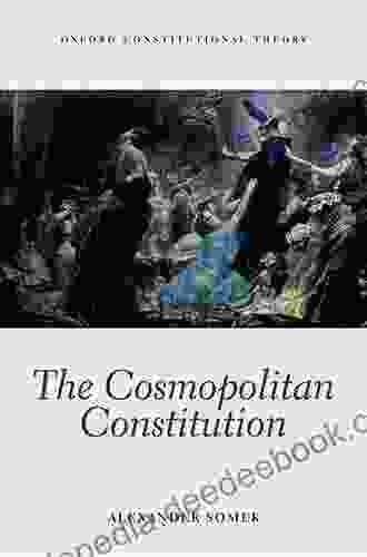 The Cosmopolitan Constitution (Oxford Constitutional Theory)