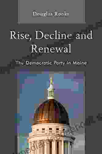 Rise Decline And Renewal: The Democratic Party In Maine