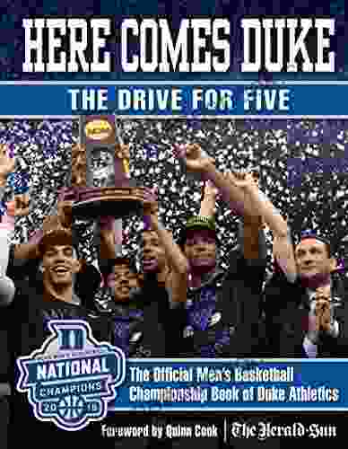 Here Comes Duke: The Drive For Five: The Official Men S Basketball Championship Of Duke Athletics