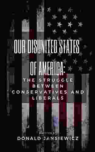 Our Disunited States Of America: The Struggle Between Conservatives And Liberals