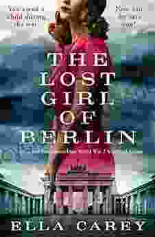 The Lost Girl Of Berlin: Gripping And Heart Wrenching World War 2 Historical Fiction (Daughters Of New York)