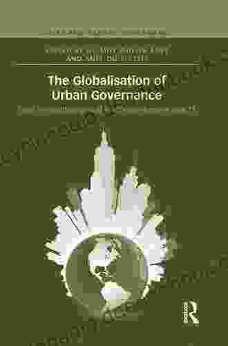 The Globalisation Of Urban Governance (Cities And Global Governance 7)