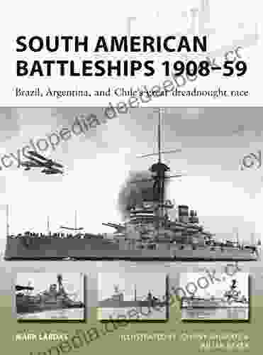 South American Battleships 1908 59: Brazil Argentina And Chile S Great Dreadnought Race (New Vanguard 264)