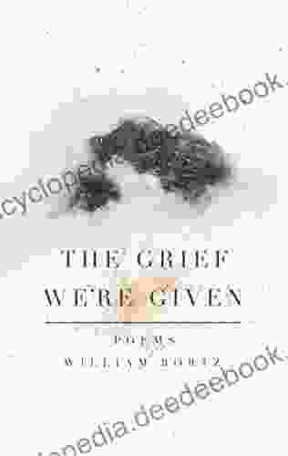 The Grief We Re Given William Bortz