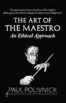 THE MAESTRO S ART AN ETHICAL APPROACH
