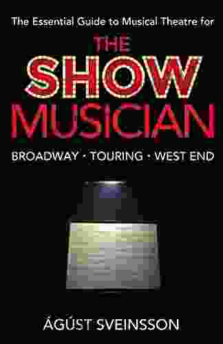 The Show Musician: The Musicians Essential Guide To Musical Theatre
