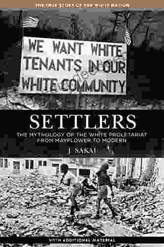 Settlers: The Mythology Of The White Proletariat From Mayflower To Modern