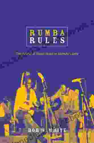 Rumba Rules: The Politics Of Dance Music In Mobutu S Zaire