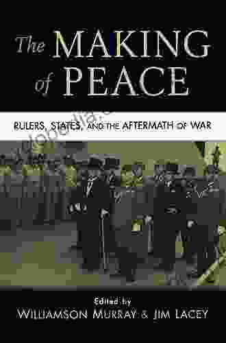 The Making Of Peace: Rulers States And The Aftermath Of War