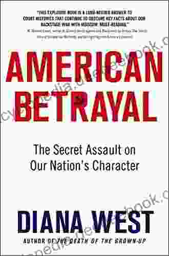 American Betrayal: The Secret Assault On Our Nation S Character