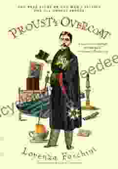 Proust S Overcoat: The True Story Of One Man S Passion For All Things Proust