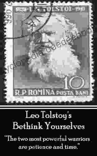 Leo Tolstoy Bethink Yourselves: The Two Most Powerful Warriors Are Patience And Time