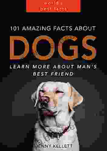 101 Amazing Facts About Dogs Learn More About Man S Best Friend: Dog For Kids (PLUS LOTS OF PHOTOS) (Animal Fact 1)