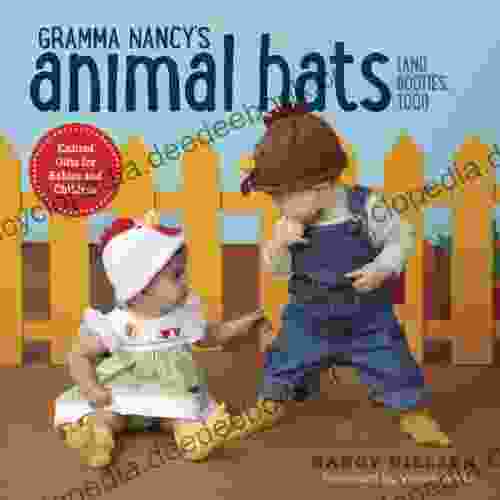 Gramma Nancy S Animal Hats (and Booties Too ): Knitted Gifts For Babies And Children