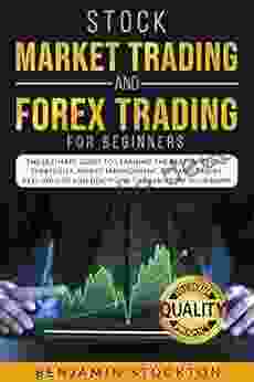Stock Market Trading And Forex Trading For Beginners: The Ultimate Guide To Learning The Best Investing Strategies Money Management Tips And Tricks Psychology And Discipline To Earn From Your Home