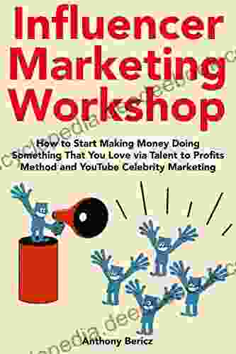 Influencer Marketing Workshop: How To Start Making Money Doing Something That You Love Via Talent To Profits Method And YouTube Celebrity Marketing