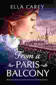 From A Paris Balcony: Beautiful Unputdownable And Emotional Historical Fiction (Secrets Of Paris 3)