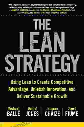 The Lean Strategy: Using Lean To Create Competitive Advantage Unleash Innovation And Deliver Sustainable Growth
