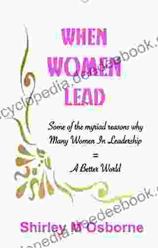 When Women Lead: Or Some Of The Myriad Reasons Why Many Women In Leadership = A Better World