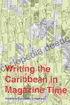 Writing The Caribbean In Magazine Time (Critical Caribbean Studies)